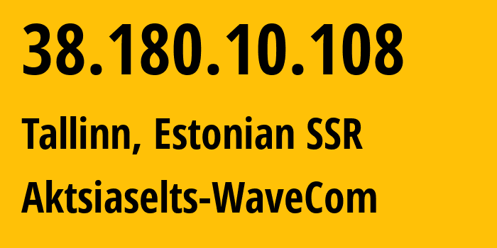 IP-адрес 38.180.10.108 (Таллин, Харьюмаа, Эстонская ССР) определить местоположение, координаты на карте, ISP провайдер AS34702 Aktsiaselts-WaveCom // кто провайдер айпи-адреса 38.180.10.108