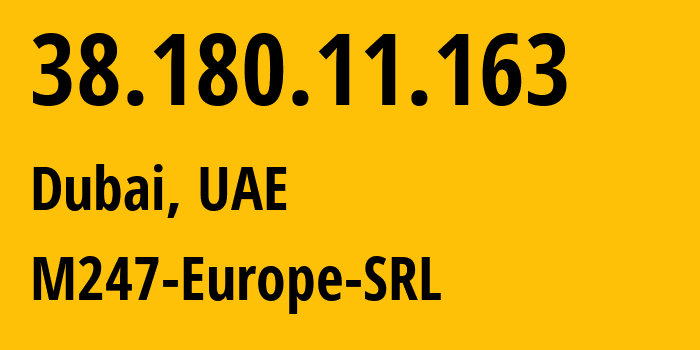 IP-адрес 38.180.11.163 (Дубай, Dubai, ОАЭ) определить местоположение, координаты на карте, ISP провайдер AS9009 M247-Europe-SRL // кто провайдер айпи-адреса 38.180.11.163