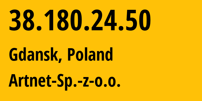 IP-адрес 38.180.24.50 (Гданьск, Поморское воеводство, Польша) определить местоположение, координаты на карте, ISP провайдер AS200088 Artnet-Sp.-z-o.o. // кто провайдер айпи-адреса 38.180.24.50