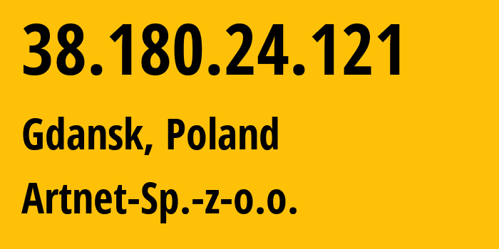 IP address 38.180.24.121 (Gdansk, Pomerania, Poland) get location, coordinates on map, ISP provider AS200088 Artnet-Sp.-z-o.o. // who is provider of ip address 38.180.24.121, whose IP address