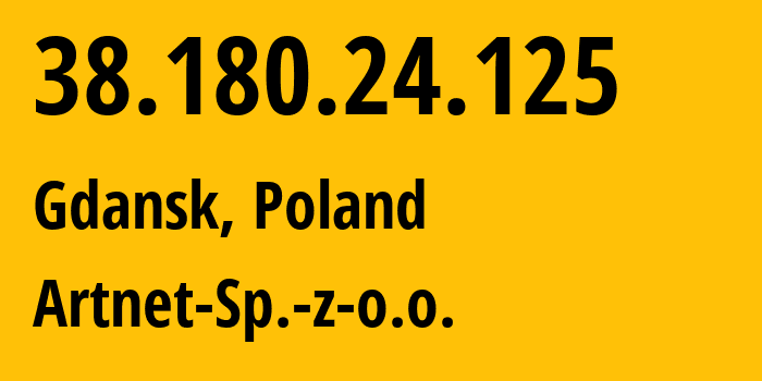 IP-адрес 38.180.24.125 (Гданьск, Поморское воеводство, Польша) определить местоположение, координаты на карте, ISP провайдер AS200088 Artnet-Sp.-z-o.o. // кто провайдер айпи-адреса 38.180.24.125