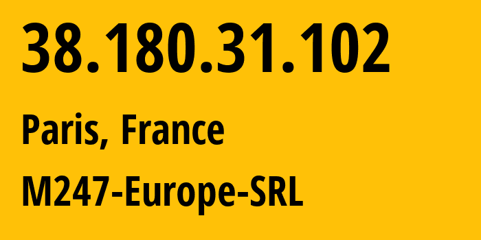 IP-адрес 38.180.31.102 (Париж, Иль-де-Франс, Франция) определить местоположение, координаты на карте, ISP провайдер AS9009 M247-Europe-SRL // кто провайдер айпи-адреса 38.180.31.102