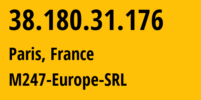 IP-адрес 38.180.31.176 (Париж, Иль-де-Франс, Франция) определить местоположение, координаты на карте, ISP провайдер AS9009 M247-Europe-SRL // кто провайдер айпи-адреса 38.180.31.176