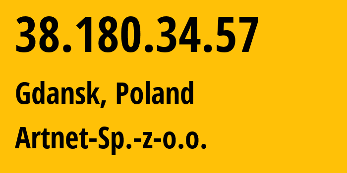 IP address 38.180.34.57 (Gdansk, Pomerania, Poland) get location, coordinates on map, ISP provider AS200088 Artnet-Sp.-z-o.o. // who is provider of ip address 38.180.34.57, whose IP address