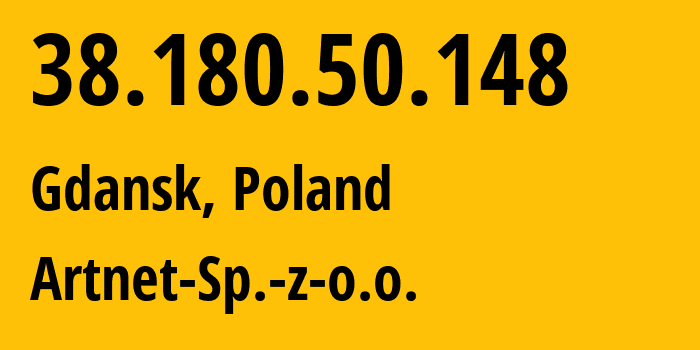 IP address 38.180.50.148 (Gdansk, Pomerania, Poland) get location, coordinates on map, ISP provider AS200088 Artnet-Sp.-z-o.o. // who is provider of ip address 38.180.50.148, whose IP address