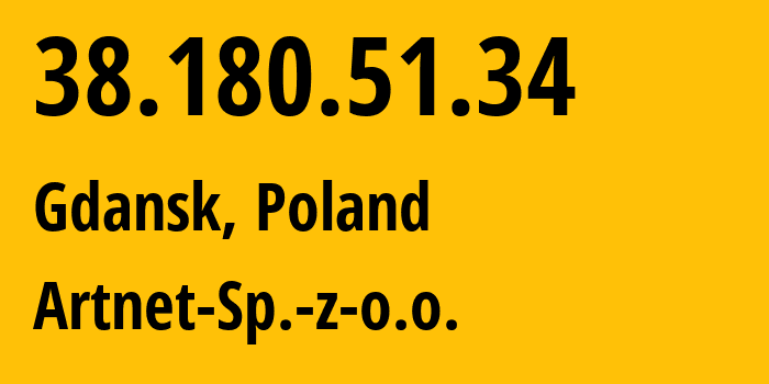 IP-адрес 38.180.51.34 (Гданьск, Поморское воеводство, Польша) определить местоположение, координаты на карте, ISP провайдер AS200088 Artnet-Sp.-z-o.o. // кто провайдер айпи-адреса 38.180.51.34