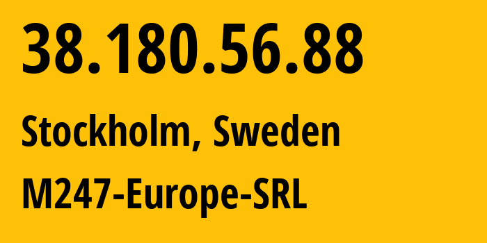 IP address 38.180.56.88 (Stockholm, Stockholm County, Sweden) get location, coordinates on map, ISP provider AS9009 M247-Europe-SRL // who is provider of ip address 38.180.56.88, whose IP address