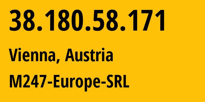 IP address 38.180.58.171 (Vienna, Vienna, Austria) get location, coordinates on map, ISP provider AS9009 M247-Europe-SRL // who is provider of ip address 38.180.58.171, whose IP address