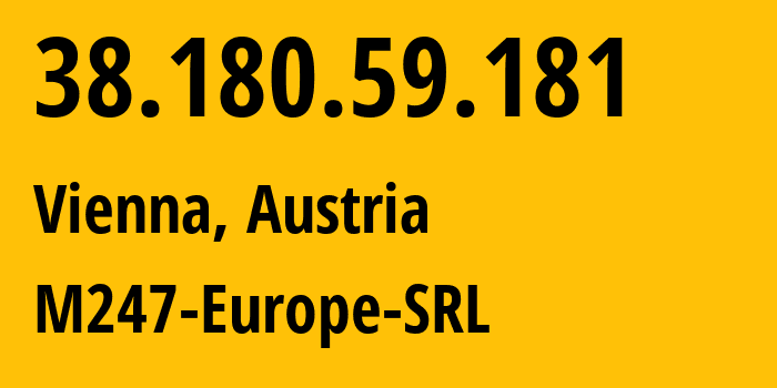 IP address 38.180.59.181 (Vienna, Vienna, Austria) get location, coordinates on map, ISP provider AS9009 M247-Europe-SRL // who is provider of ip address 38.180.59.181, whose IP address