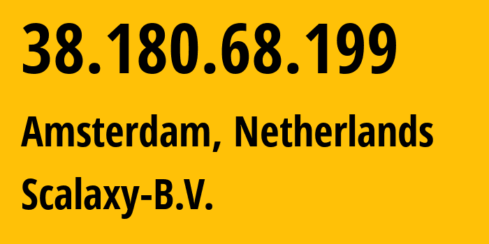 IP address 38.180.68.199 (Amsterdam, North Holland, Netherlands) get location, coordinates on map, ISP provider AS58061 Scalaxy-B.V. // who is provider of ip address 38.180.68.199, whose IP address