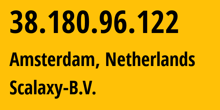 IP-адрес 38.180.96.122 (Амстердам, Северная Голландия, Нидерланды) определить местоположение, координаты на карте, ISP провайдер AS58061 Scalaxy-B.V. // кто провайдер айпи-адреса 38.180.96.122