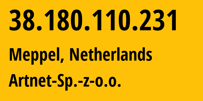 IP address 38.180.110.231 (Meppel, Drenthe, Netherlands) get location, coordinates on map, ISP provider AS200088 Artnet-Sp.-z-o.o. // who is provider of ip address 38.180.110.231, whose IP address
