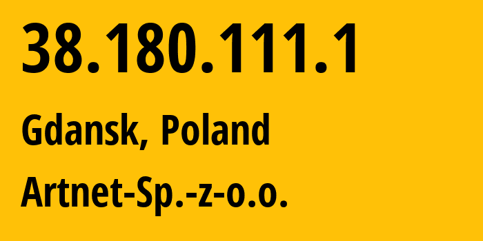 IP-адрес 38.180.111.1 (Гданьск, Поморское воеводство, Польша) определить местоположение, координаты на карте, ISP провайдер AS200088 Artnet-Sp.-z-o.o. // кто провайдер айпи-адреса 38.180.111.1