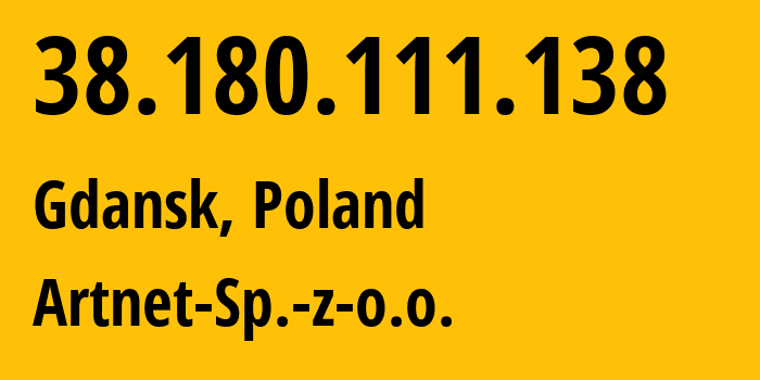 IP address 38.180.111.138 (Gdansk, Pomerania, Poland) get location, coordinates on map, ISP provider AS200088 Artnet-Sp.-z-o.o. // who is provider of ip address 38.180.111.138, whose IP address