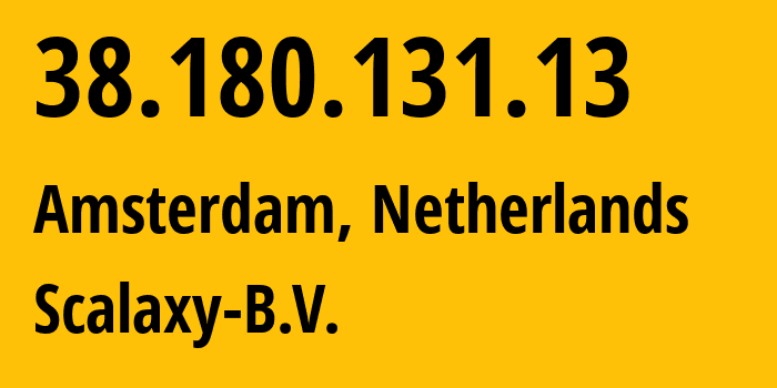 IP address 38.180.131.13 (Amsterdam, North Holland, Netherlands) get location, coordinates on map, ISP provider AS58061 Scalaxy-B.V. // who is provider of ip address 38.180.131.13, whose IP address