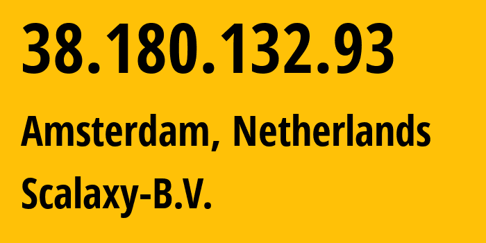 IP address 38.180.132.93 (Amsterdam, North Holland, Netherlands) get location, coordinates on map, ISP provider AS58061 Scalaxy-B.V. // who is provider of ip address 38.180.132.93, whose IP address