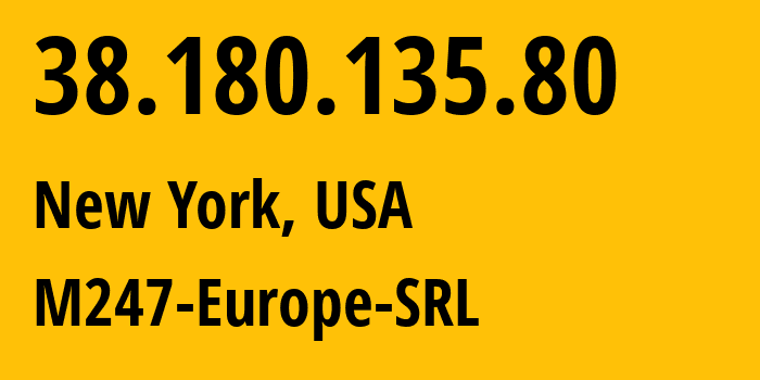 IP address 38.180.135.80 (New York, New York, USA) get location, coordinates on map, ISP provider AS9009 M247-Europe-SRL // who is provider of ip address 38.180.135.80, whose IP address