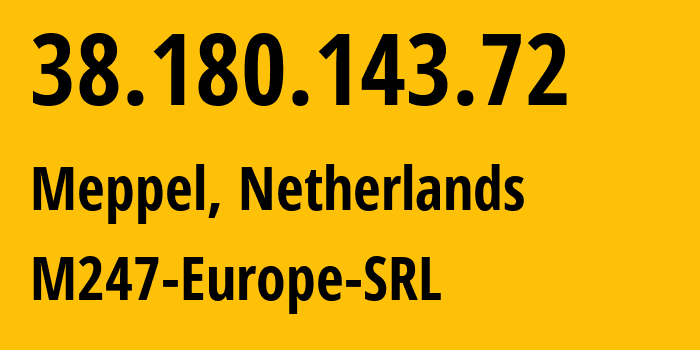 IP-адрес 38.180.143.72 (Меппел, Дренте, Нидерланды) определить местоположение, координаты на карте, ISP провайдер AS9009 M247-Europe-SRL // кто провайдер айпи-адреса 38.180.143.72