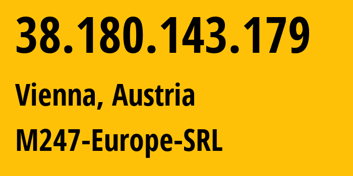 IP-адрес 38.180.143.179 (Вена, Вена, Австрия) определить местоположение, координаты на карте, ISP провайдер AS9009 M247-Europe-SRL // кто провайдер айпи-адреса 38.180.143.179