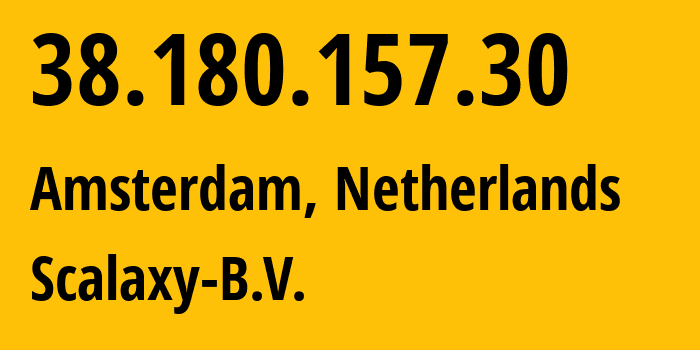 IP address 38.180.157.30 (Amsterdam, North Holland, Netherlands) get location, coordinates on map, ISP provider AS58061 Scalaxy-B.V. // who is provider of ip address 38.180.157.30, whose IP address