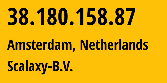 IP address 38.180.158.87 (Amsterdam, North Holland, Netherlands) get location, coordinates on map, ISP provider AS58061 Scalaxy-B.V. // who is provider of ip address 38.180.158.87, whose IP address