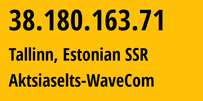 IP address 38.180.163.71 (Tallinn, Harjumaa, Estonian SSR) get location, coordinates on map, ISP provider AS34702 Aktsiaselts-WaveCom // who is provider of ip address 38.180.163.71, whose IP address