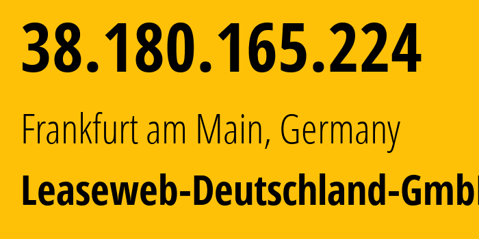 IP address 38.180.165.224 (Frankfurt am Main, Hesse, Germany) get location, coordinates on map, ISP provider AS28753 Leaseweb-Deutschland-GmbH // who is provider of ip address 38.180.165.224, whose IP address