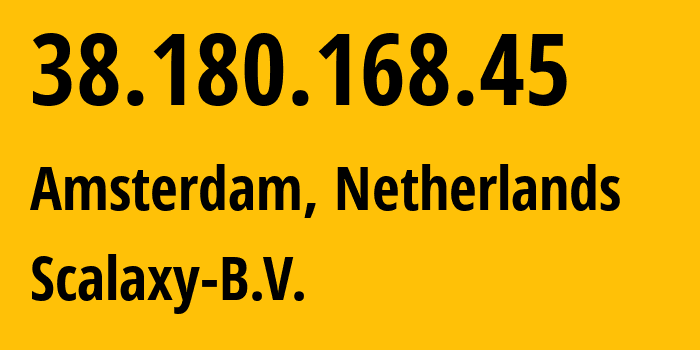 IP address 38.180.168.45 (Amsterdam, North Holland, Netherlands) get location, coordinates on map, ISP provider AS58061 Scalaxy-B.V. // who is provider of ip address 38.180.168.45, whose IP address