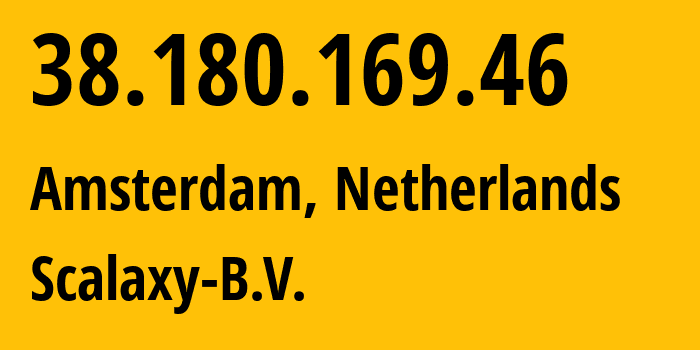 IP address 38.180.169.46 (Amsterdam, North Holland, Netherlands) get location, coordinates on map, ISP provider AS58061 Scalaxy-B.V. // who is provider of ip address 38.180.169.46, whose IP address