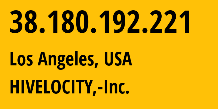 IP address 38.180.192.221 (Los Angeles, California, USA) get location, coordinates on map, ISP provider AS29802 HIVELOCITY,-Inc. // who is provider of ip address 38.180.192.221, whose IP address