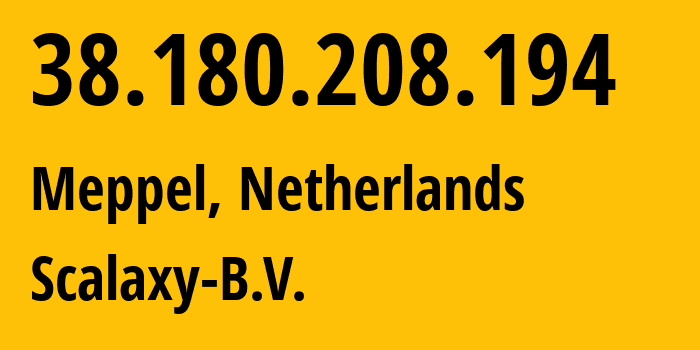 IP address 38.180.208.194 (Meppel, Drenthe, Netherlands) get location, coordinates on map, ISP provider AS58061 Scalaxy-B.V. // who is provider of ip address 38.180.208.194, whose IP address