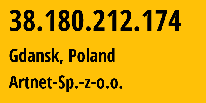 IP-адрес 38.180.212.174 (Гданьск, Поморское воеводство, Польша) определить местоположение, координаты на карте, ISP провайдер AS200088 Artnet-Sp.-z-o.o. // кто провайдер айпи-адреса 38.180.212.174