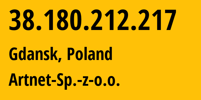 IP-адрес 38.180.212.217 (Гданьск, Поморское воеводство, Польша) определить местоположение, координаты на карте, ISP провайдер AS200088 Artnet-Sp.-z-o.o. // кто провайдер айпи-адреса 38.180.212.217