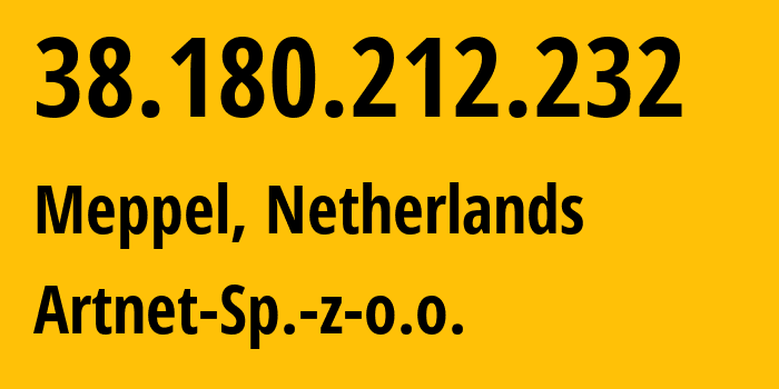 IP address 38.180.212.232 (Meppel, Drenthe, Netherlands) get location, coordinates on map, ISP provider AS200088 Artnet-Sp.-z-o.o. // who is provider of ip address 38.180.212.232, whose IP address