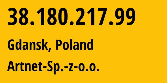 IP address 38.180.217.99 (Gdansk, Pomerania, Poland) get location, coordinates on map, ISP provider AS200088 Artnet-Sp.-z-o.o. // who is provider of ip address 38.180.217.99, whose IP address