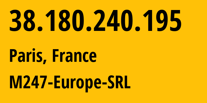 IP address 38.180.240.195 (Paris, Île-de-France, France) get location, coordinates on map, ISP provider AS9009 M247-Europe-SRL // who is provider of ip address 38.180.240.195, whose IP address