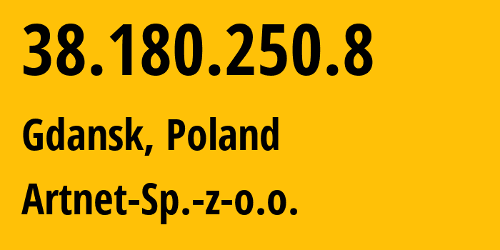 IP-адрес 38.180.250.8 (Гданьск, Поморское воеводство, Польша) определить местоположение, координаты на карте, ISP провайдер AS200088 Artnet-Sp.-z-o.o. // кто провайдер айпи-адреса 38.180.250.8