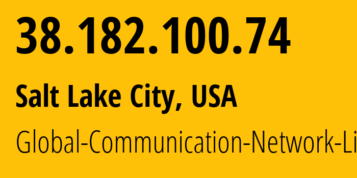 IP address 38.182.100.74 (Salt Lake City, Utah, USA) get location, coordinates on map, ISP provider AS152179 Global-Communication-Network-Limited // who is provider of ip address 38.182.100.74, whose IP address