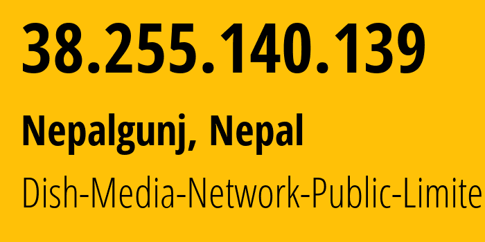 IP address 38.255.140.139 (Butwāl, Lumbini Province, Nepal) get location, coordinates on map, ISP provider AS139922 Dish-Media-Network-Public-Limited // who is provider of ip address 38.255.140.139, whose IP address