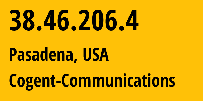 IP address 38.46.206.4 (Pasadena, California, USA) get location, coordinates on map, ISP provider AS174 Cogent-Communications // who is provider of ip address 38.46.206.4, whose IP address