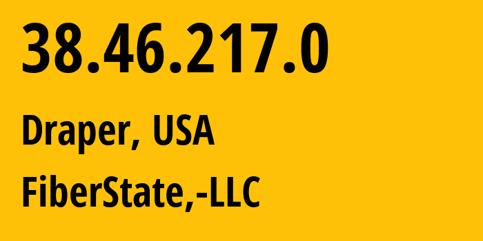 IP address 38.46.217.0 (Draper, Utah, USA) get location, coordinates on map, ISP provider AS26042 FiberState,-LLC // who is provider of ip address 38.46.217.0, whose IP address