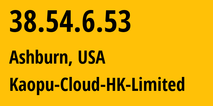 IP address 38.54.6.53 (Ashburn, Virginia, USA) get location, coordinates on map, ISP provider AS138915 Kaopu-Cloud-HK-Limited // who is provider of ip address 38.54.6.53, whose IP address