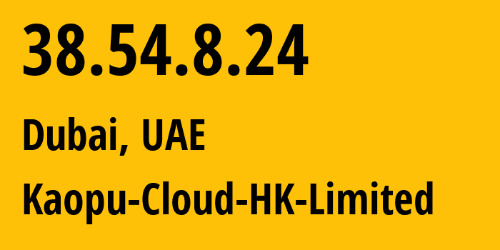 IP-адрес 38.54.8.24 (Дубай, Dubai, ОАЭ) определить местоположение, координаты на карте, ISP провайдер AS138915 Kaopu-Cloud-HK-Limited // кто провайдер айпи-адреса 38.54.8.24