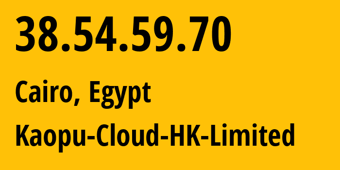 IP address 38.54.59.70 (Cairo, Cairo Governorate, Egypt) get location, coordinates on map, ISP provider AS138915 Kaopu-Cloud-HK-Limited // who is provider of ip address 38.54.59.70, whose IP address