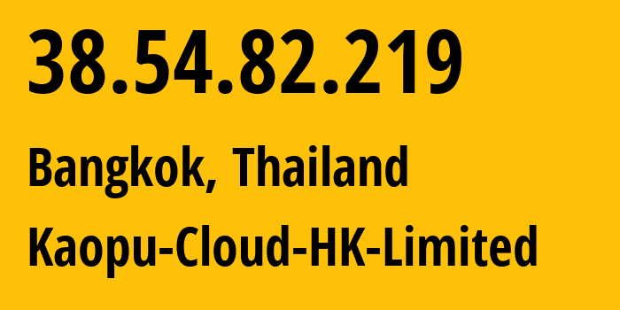 IP-адрес 38.54.82.219 (Бангкок, Bangkok, Таиланд) определить местоположение, координаты на карте, ISP провайдер AS138915 Kaopu-Cloud-HK-Limited // кто провайдер айпи-адреса 38.54.82.219