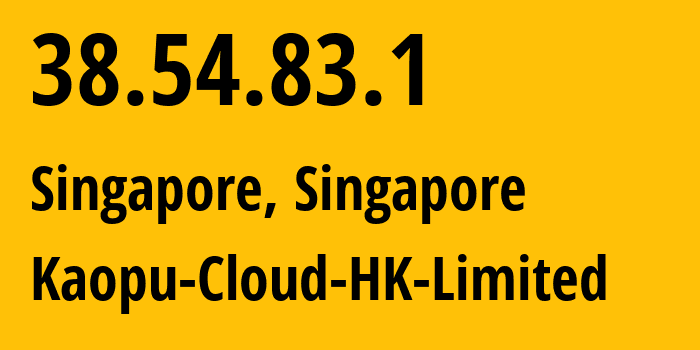 IP address 38.54.83.1 (Singapore, North West, Singapore) get location, coordinates on map, ISP provider AS138915 Kaopu-Cloud-HK-Limited // who is provider of ip address 38.54.83.1, whose IP address