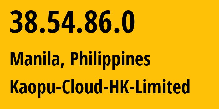 IP address 38.54.86.0 (Manila, Metro Manila, Philippines) get location, coordinates on map, ISP provider AS138915 Kaopu-Cloud-HK-Limited // who is provider of ip address 38.54.86.0, whose IP address