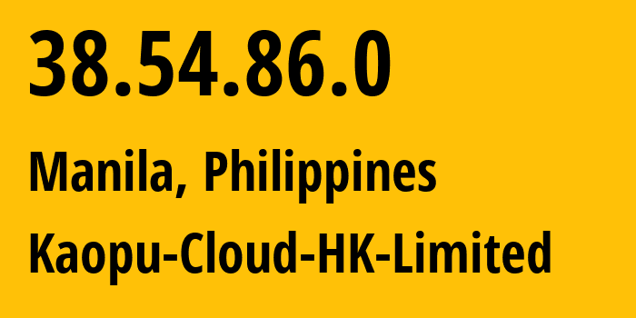 IP-адрес 38.54.86.0 (Манила, Metro Manila, Филиппины) определить местоположение, координаты на карте, ISP провайдер AS138915 Kaopu-Cloud-HK-Limited // кто провайдер айпи-адреса 38.54.86.0