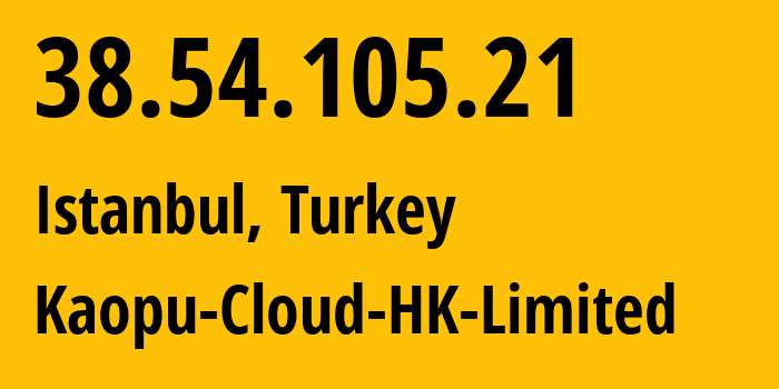 IP-адрес 38.54.105.21 (Стамбул, Стамбул, Турция) определить местоположение, координаты на карте, ISP провайдер AS138915 Kaopu-Cloud-HK-Limited // кто провайдер айпи-адреса 38.54.105.21