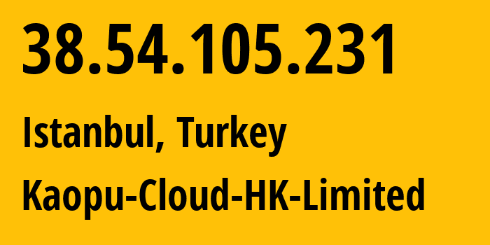 IP-адрес 38.54.105.231 (Стамбул, Стамбул, Турция) определить местоположение, координаты на карте, ISP провайдер AS138915 Kaopu-Cloud-HK-Limited // кто провайдер айпи-адреса 38.54.105.231